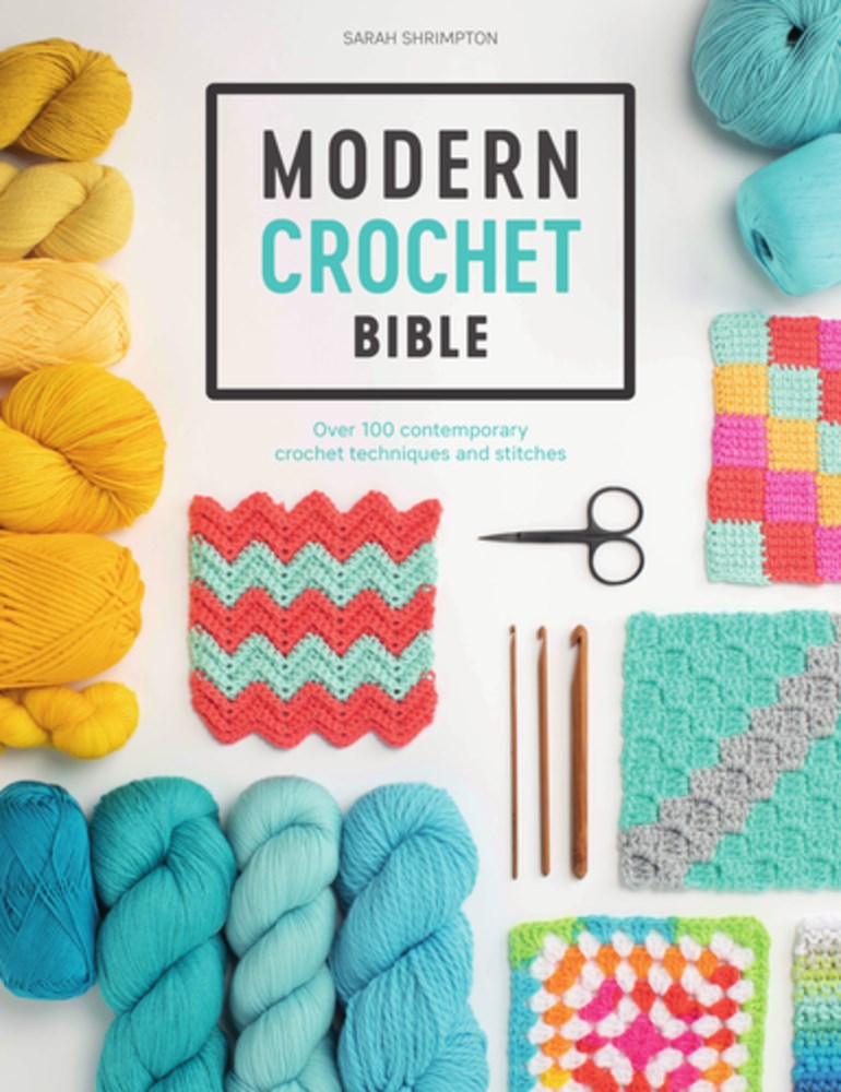 Modern Crochet Bible: Over 100 Contemporary Crochet Techniques and Stitches [Book]